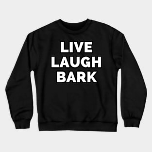 Live Laugh Bark - Black And White Simple Font - Funny Meme Sarcastic Satire Crewneck Sweatshirt